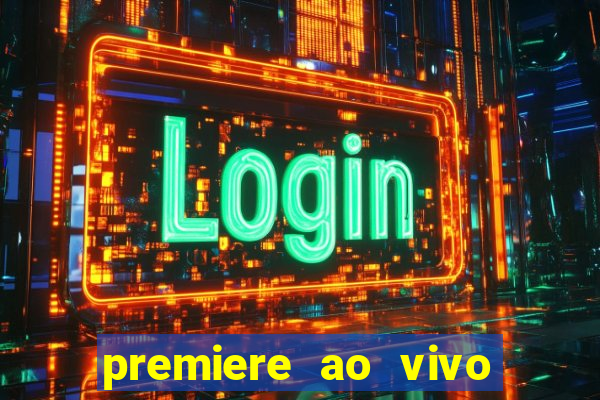 premiere ao vivo hoje gratis